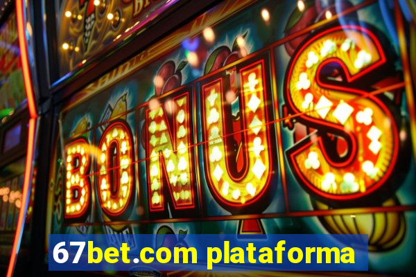 67bet.com plataforma